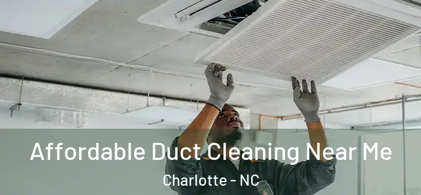 Affordable Duct Cleaning Near Me Charlotte - NC
