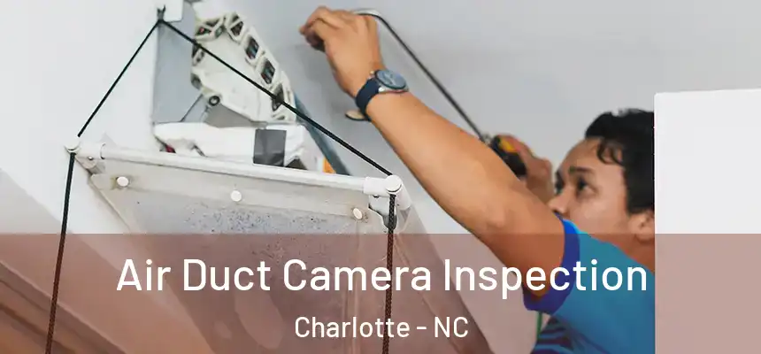Air Duct Camera Inspection Charlotte - NC