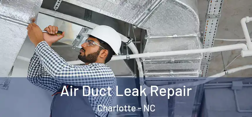 Air Duct Leak Repair Charlotte - NC