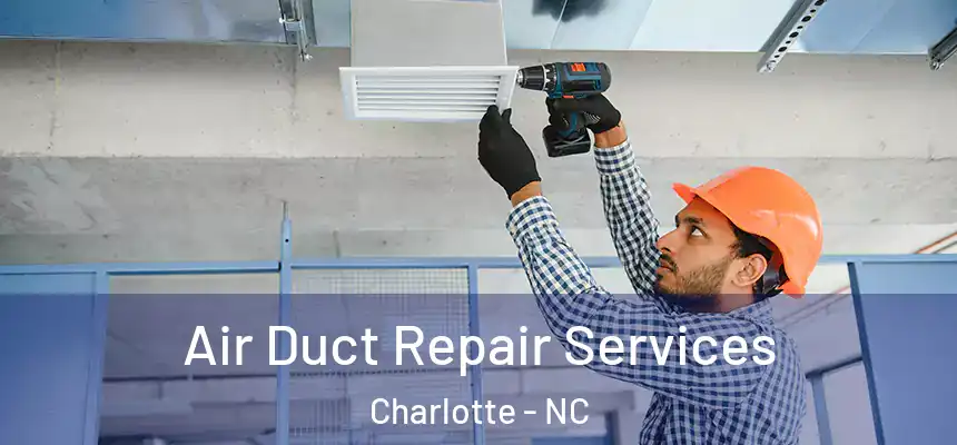 Air Duct Repair Services Charlotte - NC