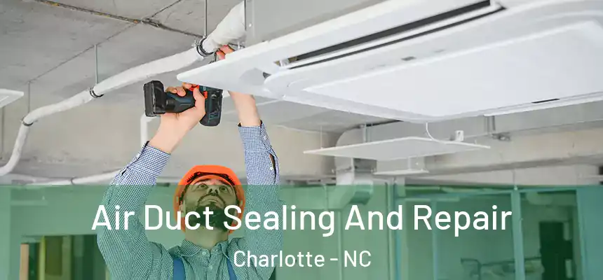  Air Duct Sealing And Repair Charlotte - NC