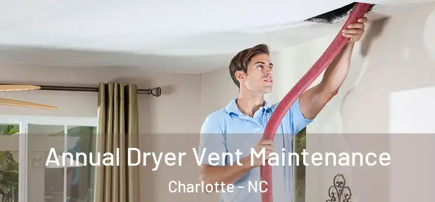  Annual Dryer Vent Maintenance Charlotte - NC