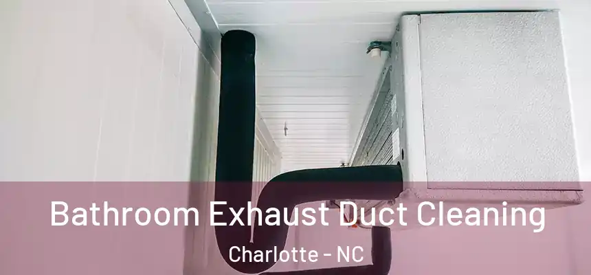 Bathroom Exhaust Duct Cleaning Charlotte - NC