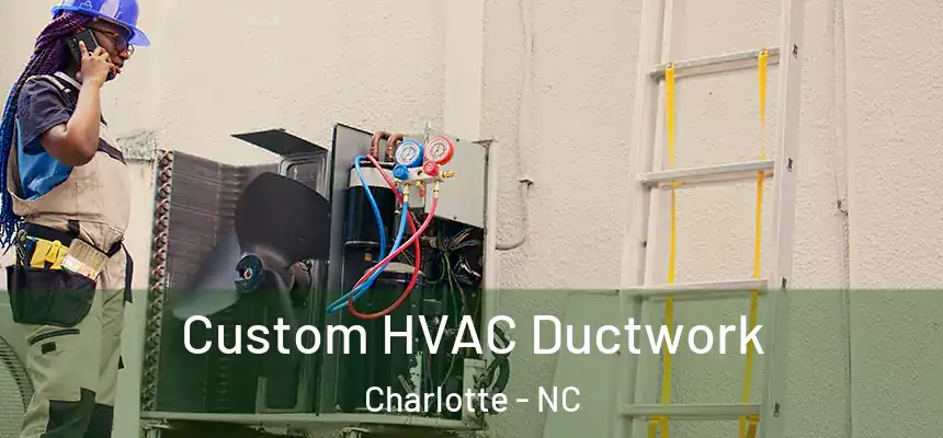 Custom HVAC Ductwork Charlotte - NC