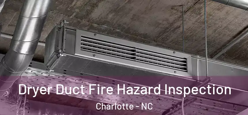Dryer Duct Fire Hazard Inspection Charlotte - NC