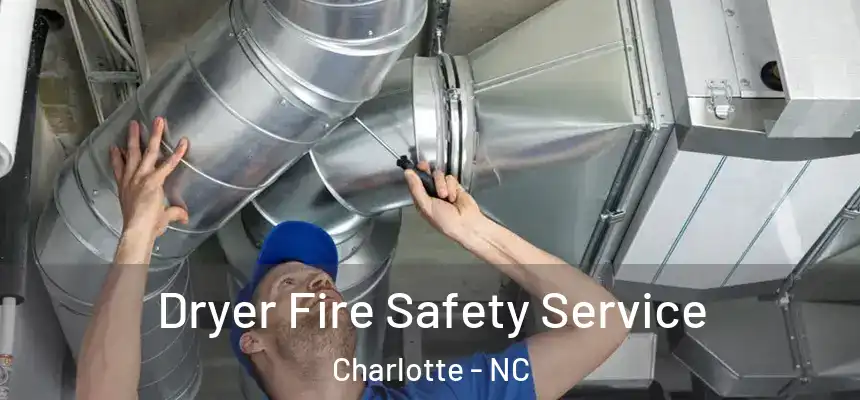 Dryer Fire Safety Service Charlotte - NC