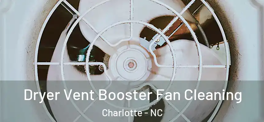 Dryer Vent Booster Fan Cleaning Charlotte - NC