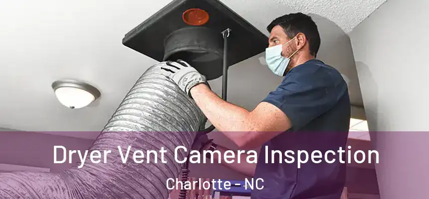 Dryer Vent Camera Inspection Charlotte - NC