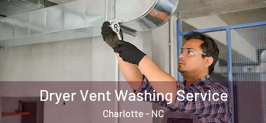 Dryer Vent Washing Service Charlotte - NC