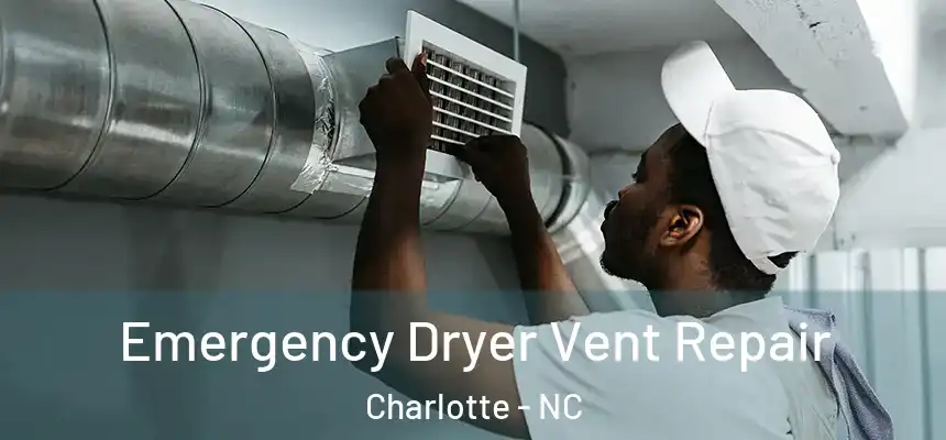 Emergency Dryer Vent Repair Charlotte - NC