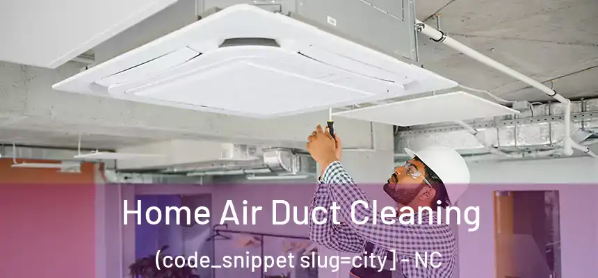  Home Air Duct Cleaning (code_snippet slug=city] - NC