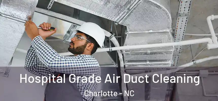 Hospital Grade Air Duct Cleaning Charlotte - NC
