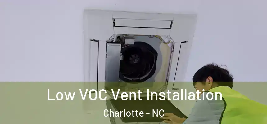 Low VOC Vent Installation Charlotte - NC