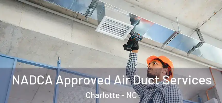 NADCA Approved Air Duct Services Charlotte - NC