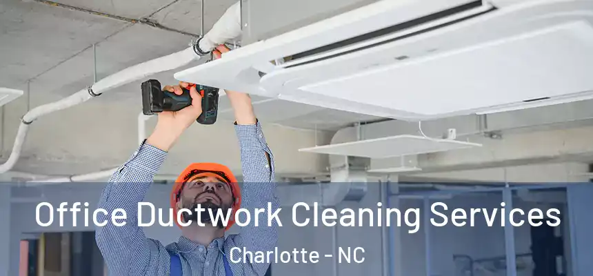 Office Ductwork Cleaning Services Charlotte - NC