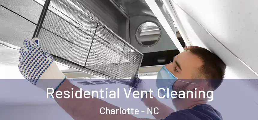 Residential Vent Cleaning Charlotte - NC