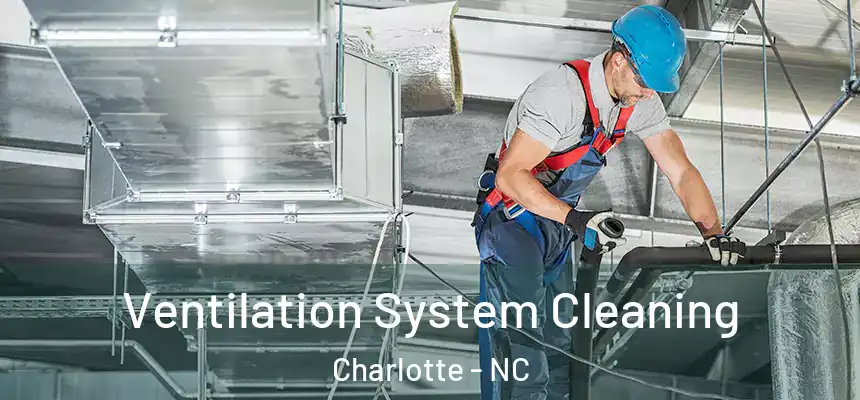 Ventilation System Cleaning Charlotte - NC